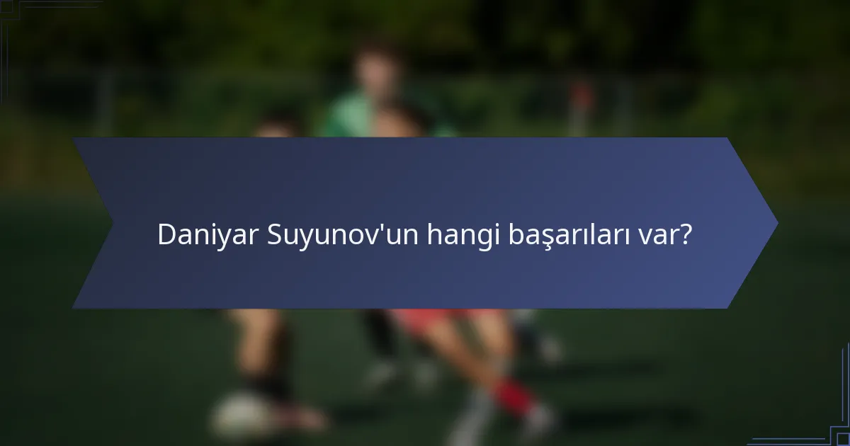 Daniyar Suyunov'un hangi başarıları var?