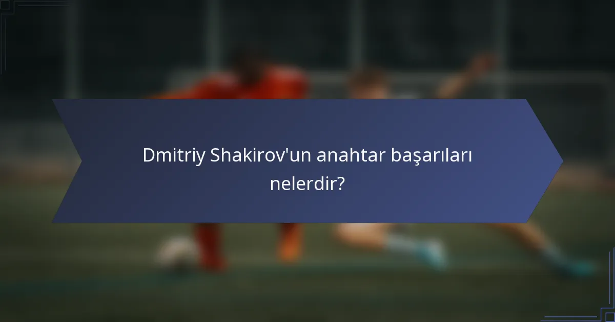 Dmitriy Shakirov'un anahtar başarıları nelerdir?
