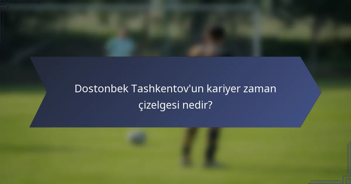 Dostonbek Tashkentov'un kariyer zaman çizelgesi nedir?