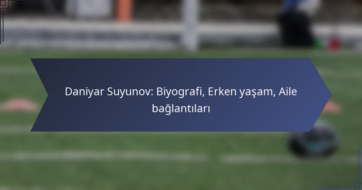 Daniyar Suyunov: Biyografi, Erken yaşam, Aile bağlantıları