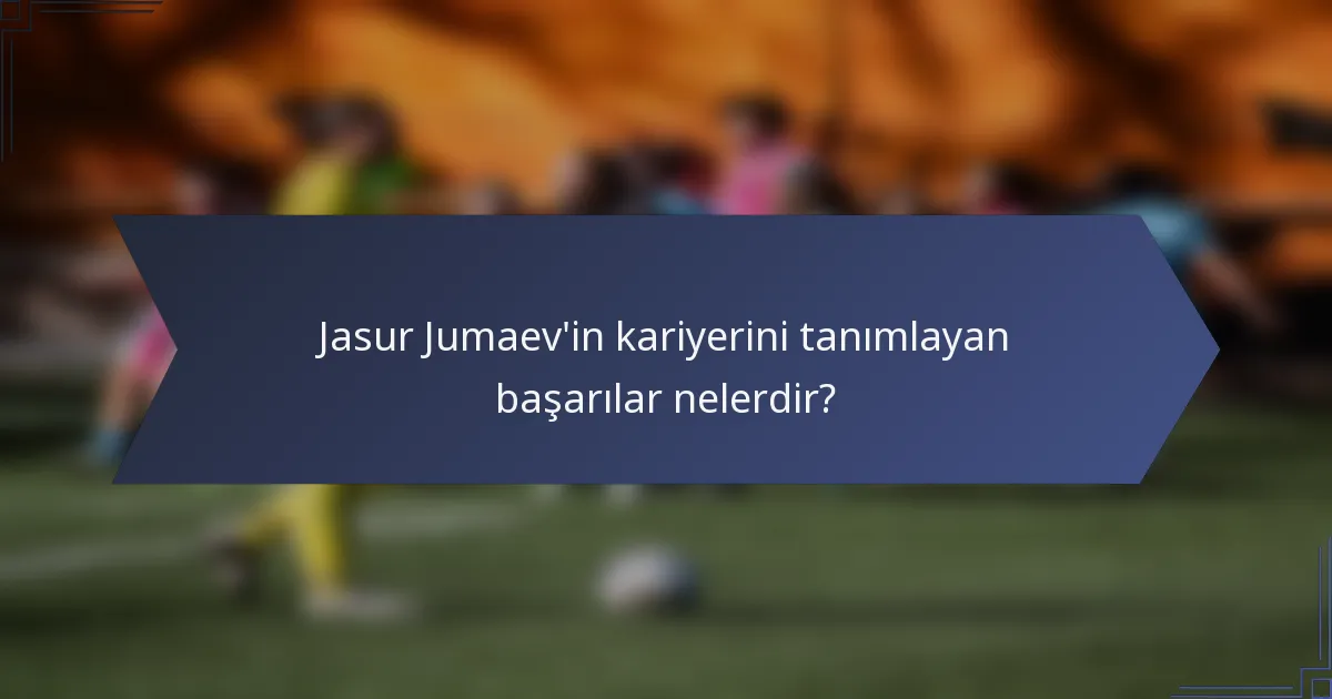 Jasur Jumaev'in kariyerini tanımlayan başarılar nelerdir?