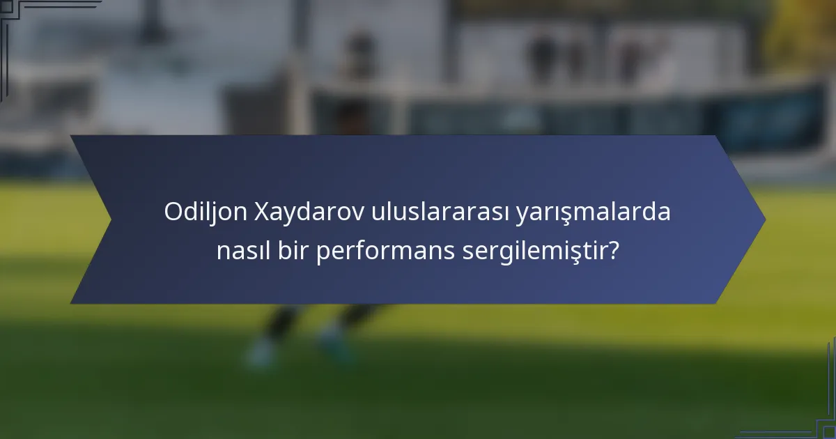 Odiljon Xaydarov uluslararası yarışmalarda nasıl bir performans sergilemiştir?