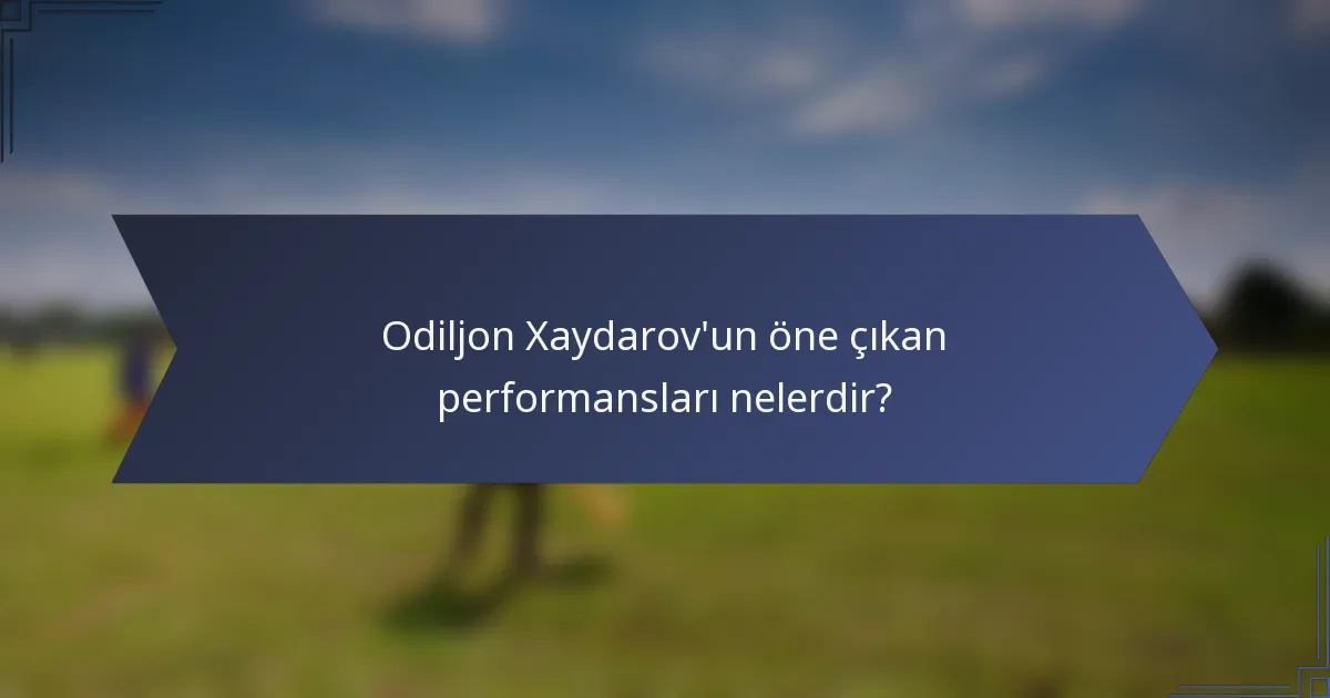 Odiljon Xaydarov'un öne çıkan performansları nelerdir?