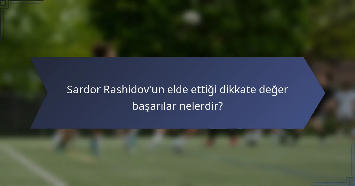 Sardor Rashidov'un elde ettiği dikkate değer başarılar nelerdir?
