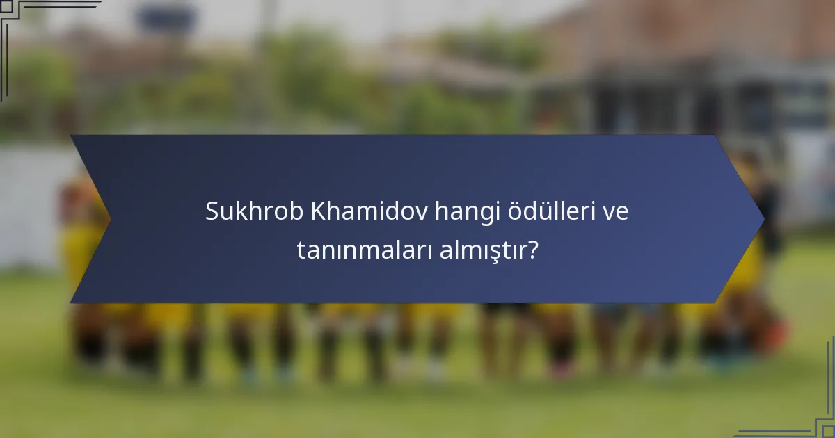 Sukhrob Khamidov hangi ödülleri ve tanınmaları almıştır?