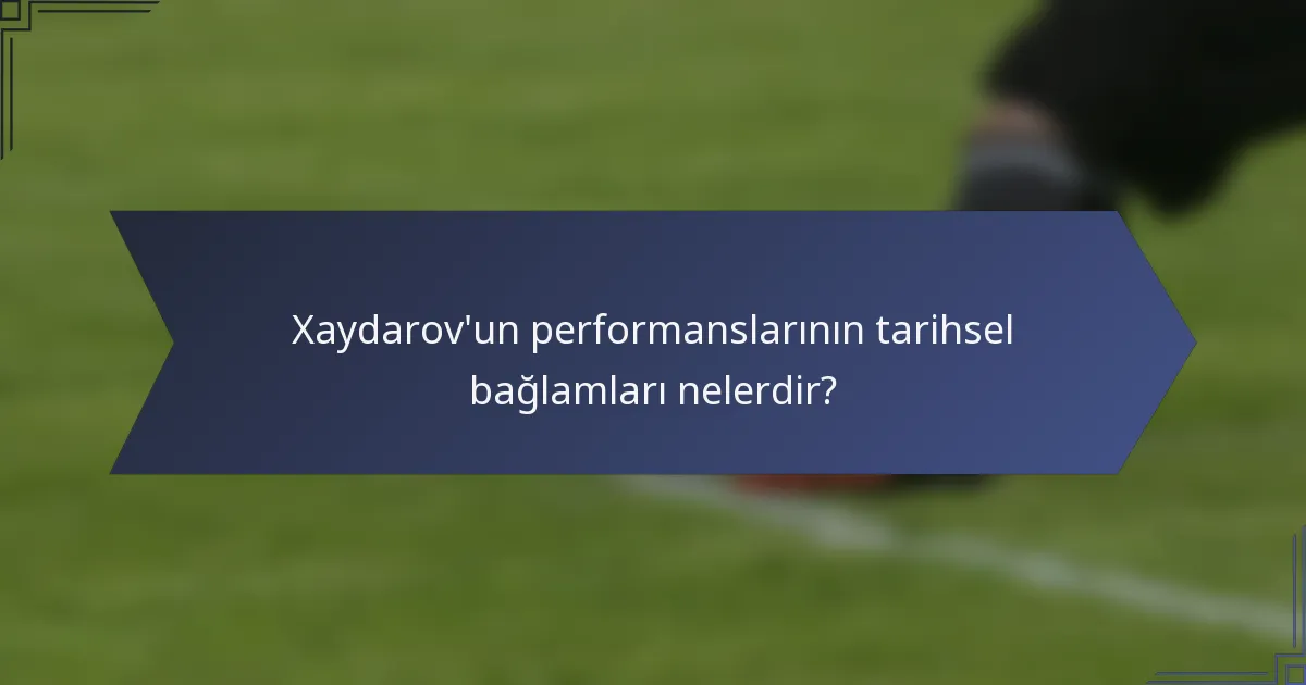 Xaydarov'un performanslarının tarihsel bağlamları nelerdir?